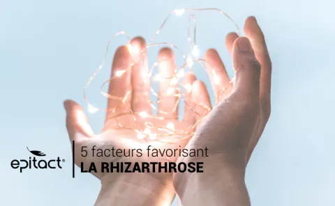 6 facteurs favorisant la rhizarthrose du pouce ou arthrose du pouce par Epitact