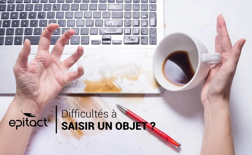 Vous avez des difficultés à saisir un objet ?